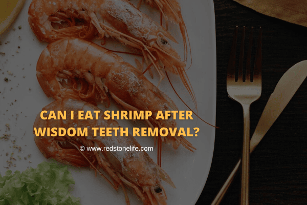 can you eat shrimp after wisdom teeth removal